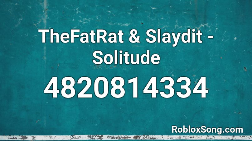 TheFatRat & Slaydit - Solitude Roblox ID