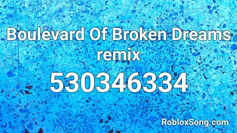 Boulevard Of Broken Dreams Remix Roblox Id Roblox Music Codes - roblox boulevard of broken dreams