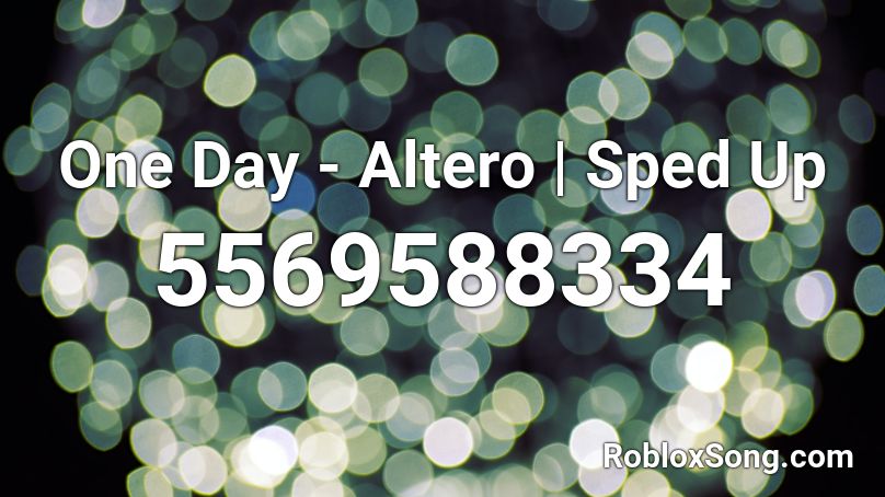 · v · | One Day - Altero | Sped Up Roblox ID