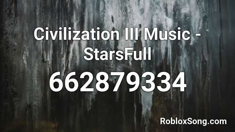 Civilization III Music - StarsFull Roblox ID