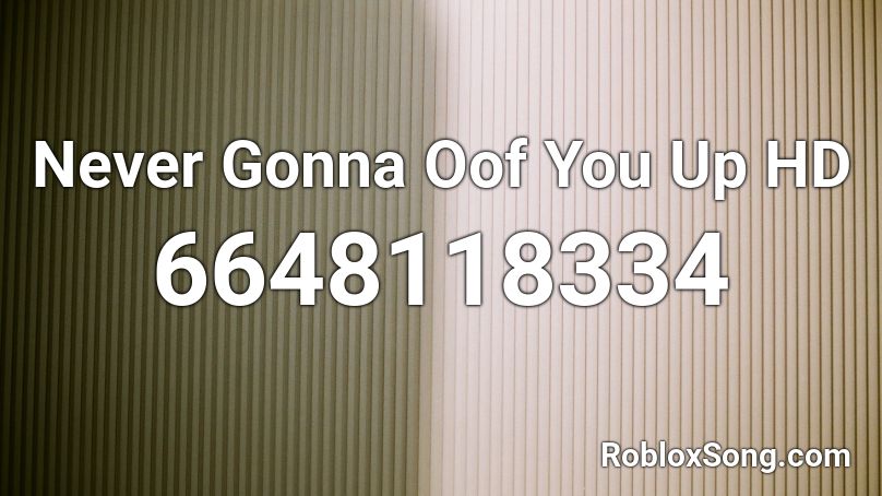 Never Gonna Oof You Up HD Roblox ID