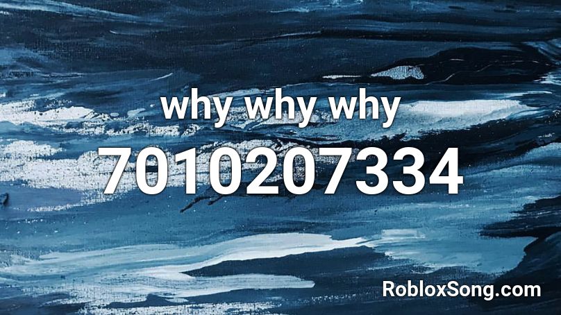 why why why Roblox ID