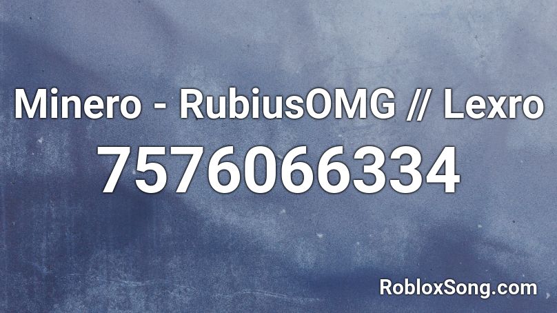 Minero - RubiusOMG || Lexro Roblox ID