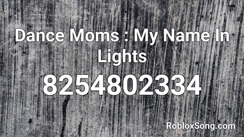 Dance Moms : My Name In Lights Roblox ID