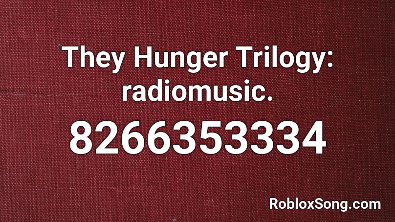 They Hunger Trilogy: radiomusic. Roblox ID
