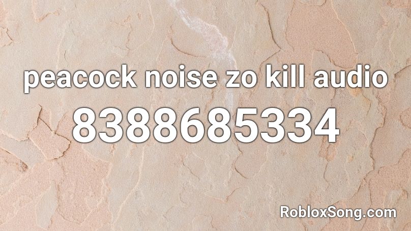 peacock noise zo kill audio Roblox ID