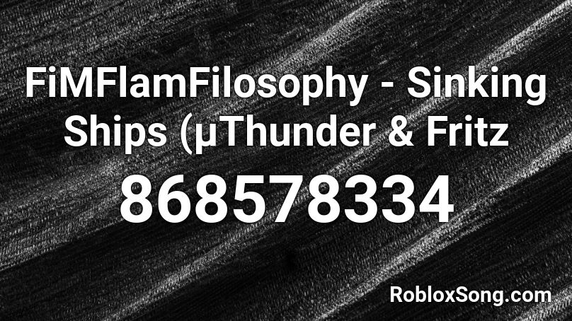 Fimflamfilosophy Sinking Ships µthunder Fritz Roblox Id Roblox Music Codes - sinking ship roblox codes