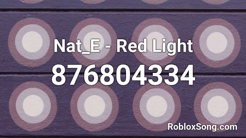 Nat_E - Red Light  Roblox ID