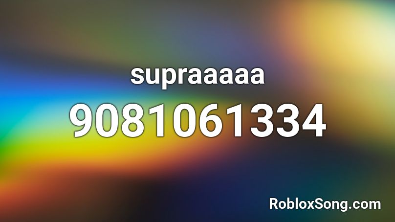 supraaaaa Roblox ID