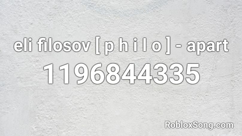 eli filosov [ p h i l o ] - apart Roblox ID