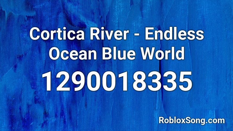 Cortica River - Endless Ocean Blue World Roblox ID