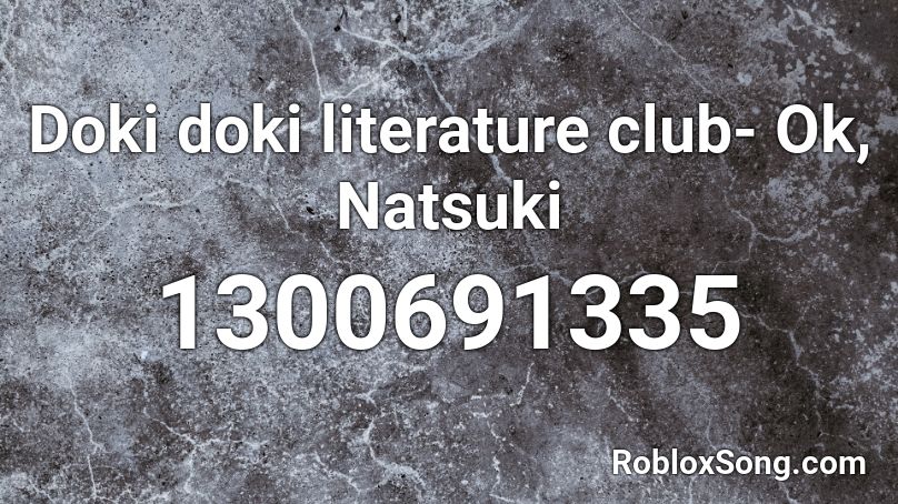 Doki Doki Literature Club Ok Natsuki Roblox Id Roblox Music Codes - roblox sound code id for doki doki