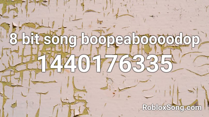 8 bit song boopeaboooodop Roblox ID