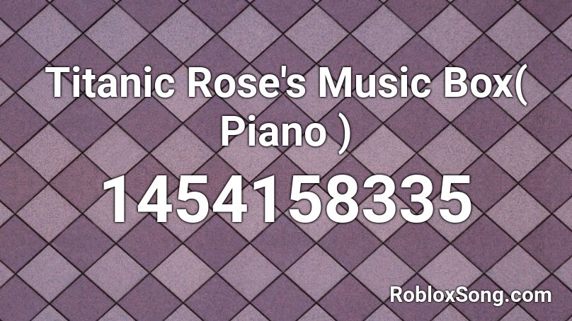 Titanic Rose's Music Box( Piano ) Roblox ID
