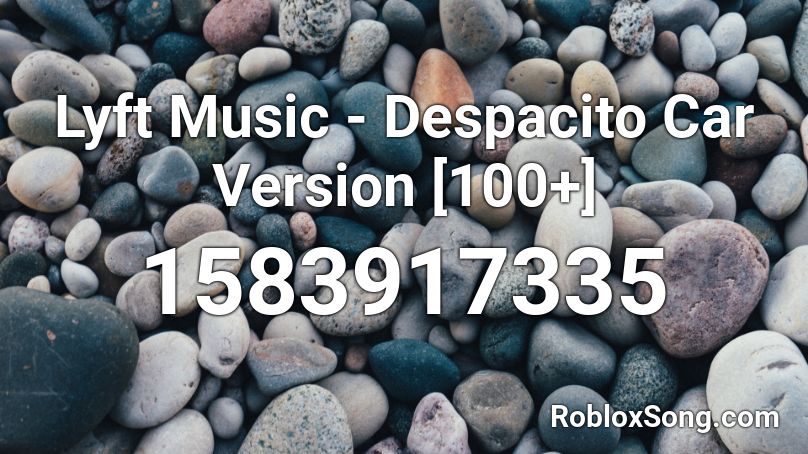 Lyft Music - Despacito Car Version [100+] Roblox ID