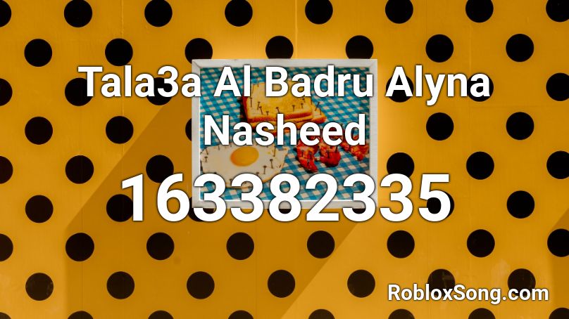 Tala3a Al Badru Alyna Nasheed Roblox ID