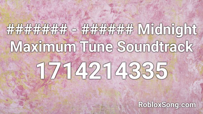 ####### - ###### Midnight Maximum Tune Soundtrack Roblox ID