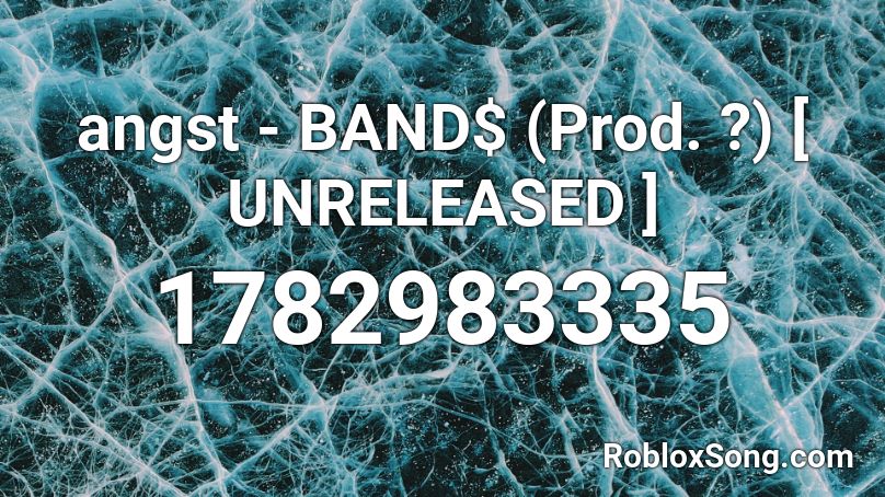 angst - BAND$ (Prod. ?) [ UNRELEASED ] Roblox ID