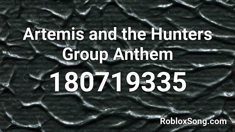 Artemis and the Hunters Group Anthem Roblox ID