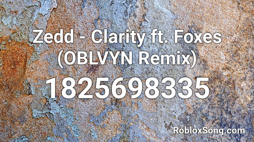 Zedd - Clarity ft. Foxes (OBLVYN Remix) Roblox ID