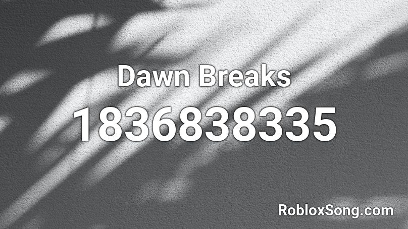 Dawn Breaks Roblox ID