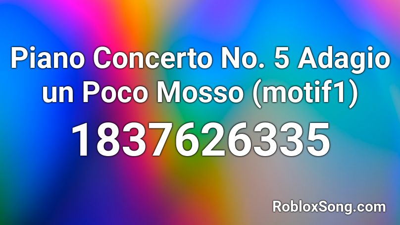 Piano Concerto No. 5 Adagio un Poco Mosso (motif1) Roblox ID