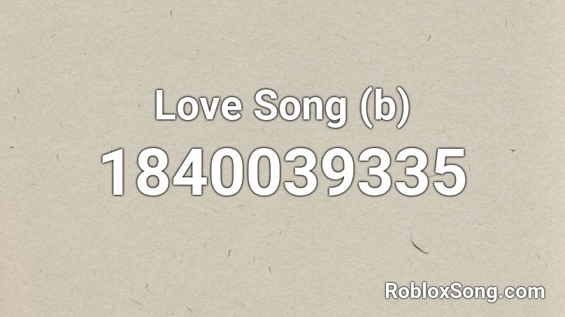 Love Song (b) Roblox ID