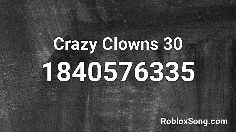 Crazy Clowns 30 Roblox ID