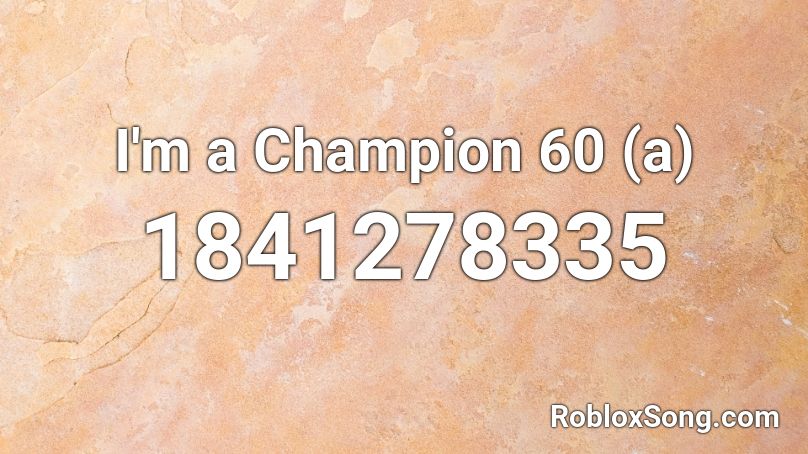 I'm a Champion 60 (a) Roblox ID