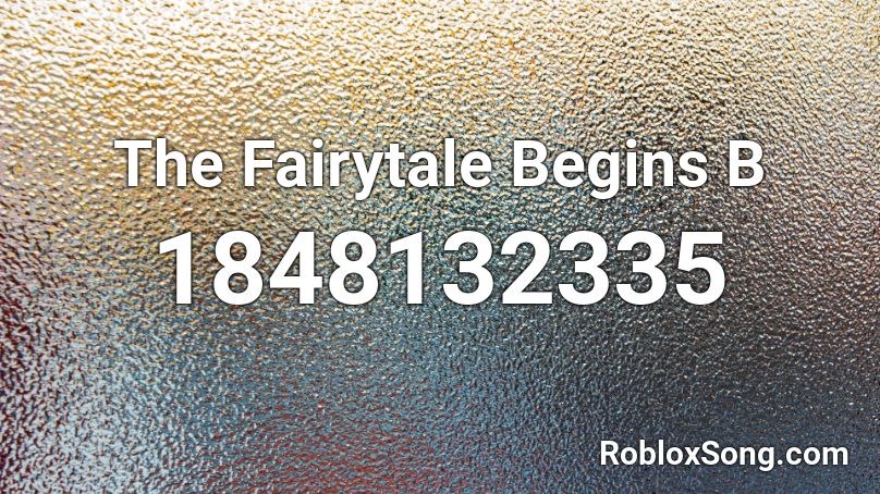 The Fairytale Begins  B Roblox ID