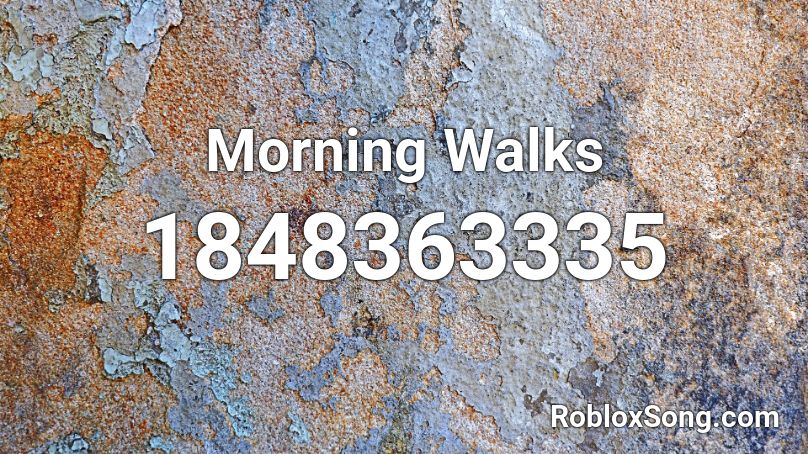 Morning Walks Roblox ID