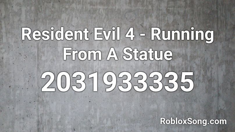 Resident Evil 4 - Running From A Statue Roblox ID