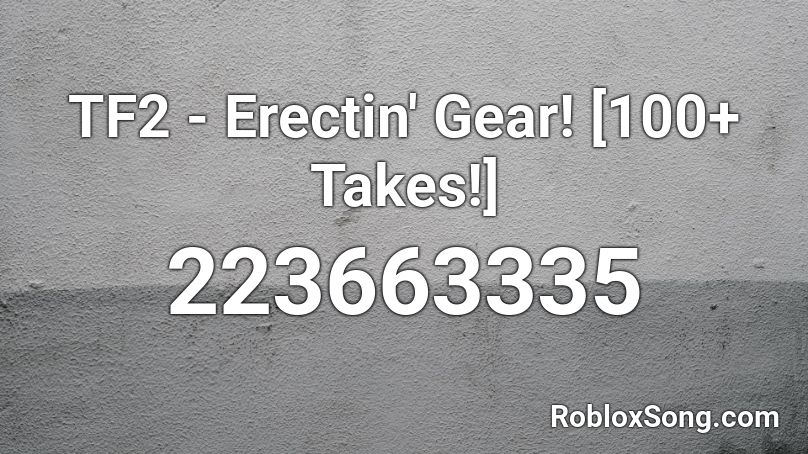 TF2 - Erectin' Gear! [100+ Takes!] Roblox ID