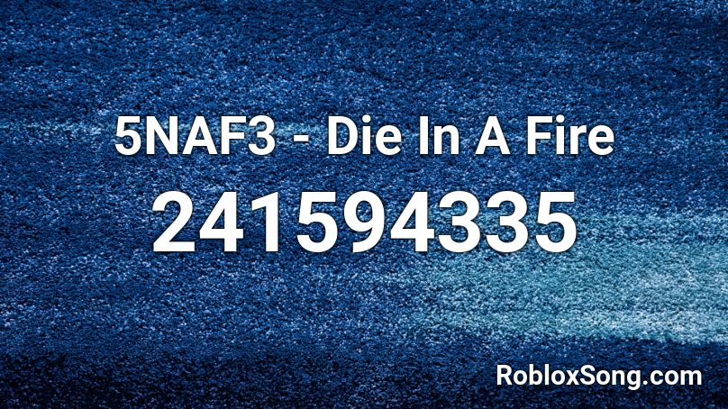 5NAF3 - Die In A Fire Roblox ID