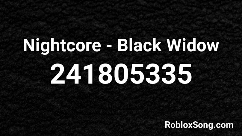 Nightcore - Black Widow Roblox ID