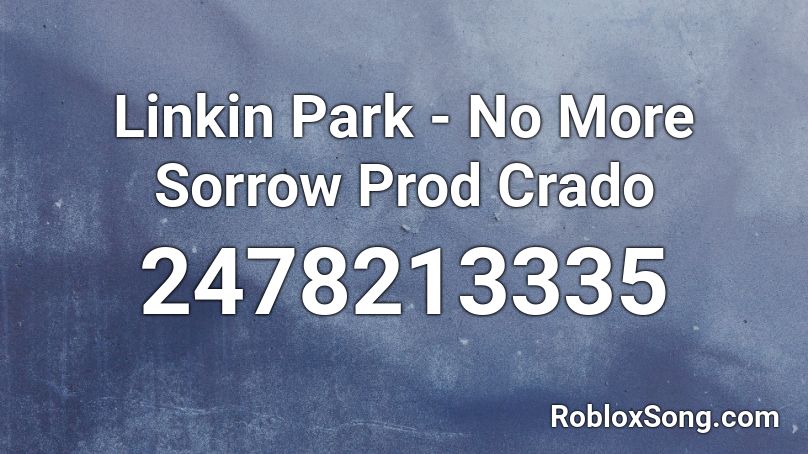 Linkin Park - No More Sorrow Prod Crado Roblox ID