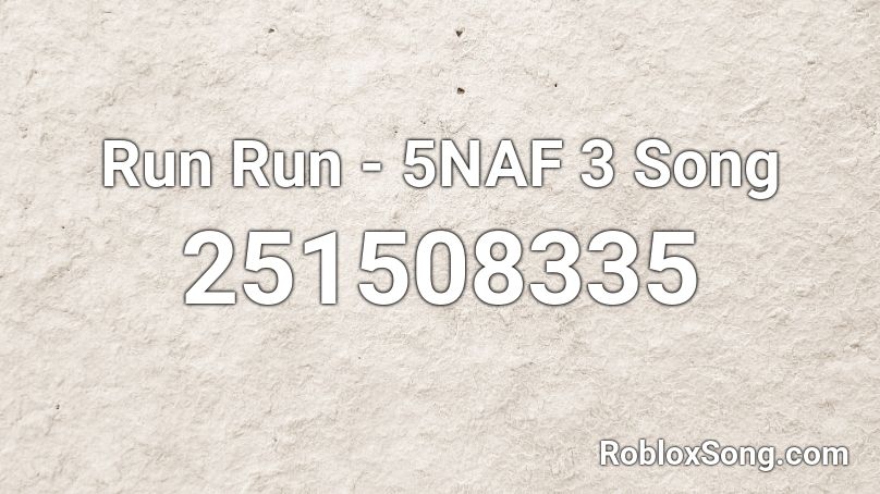 Run Run - 5NAF 3 Song Roblox ID
