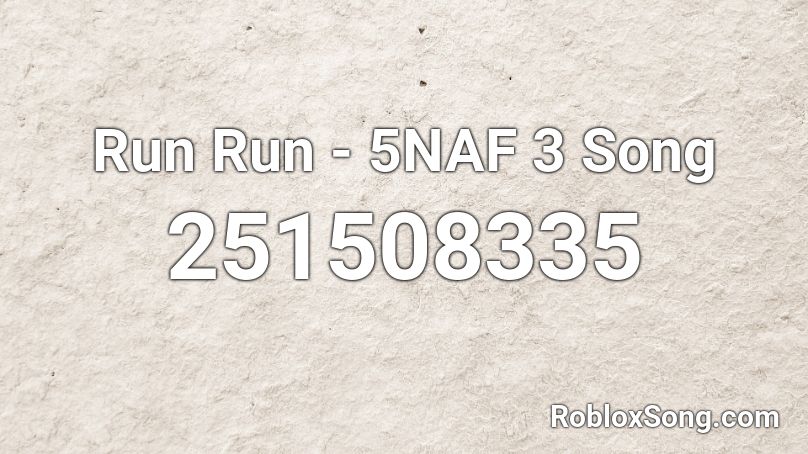 Run Run 5naf 3 Song Roblox Id Roblox Music Codes - roblox fnaf 3 song code