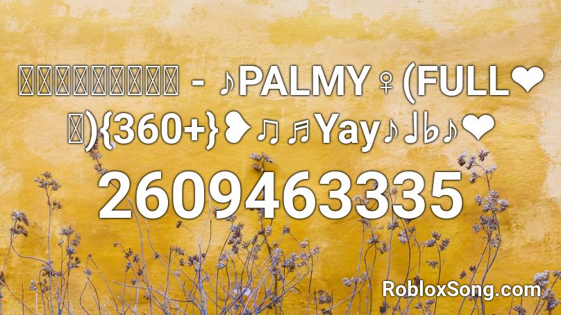 ซ่อนกลิ่น - ♪PALMY♀(FULL❤ ｡) s450+♪♩♭♪❤ Roblox ID