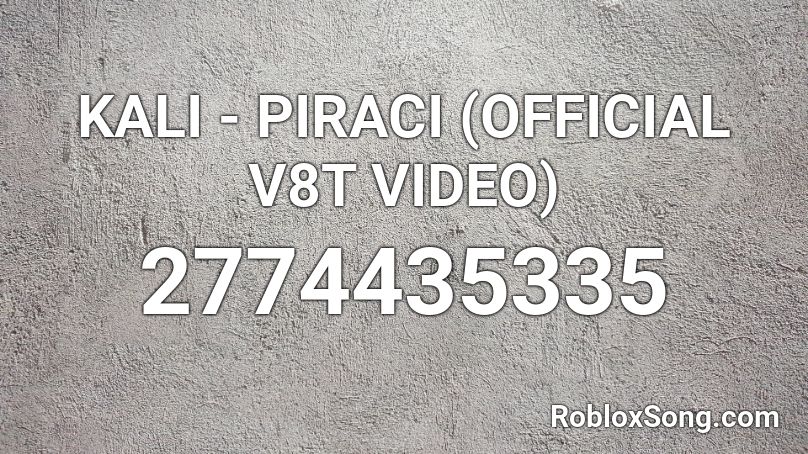 KALI - PIRACI (OFFICIAL V8T VIDEO) Roblox ID