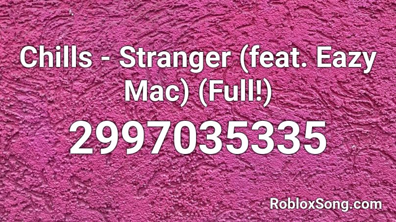 Chills - Stranger (feat. Eazy Mac) (Full!) Roblox ID