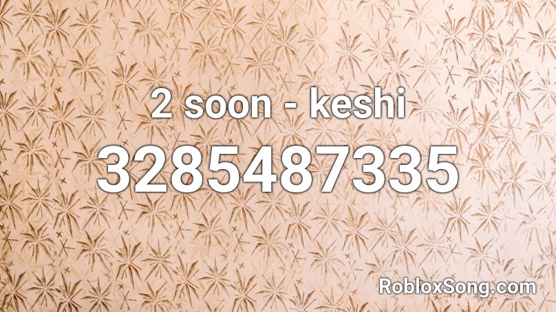 2 soon - keshi Roblox ID - Roblox music codes