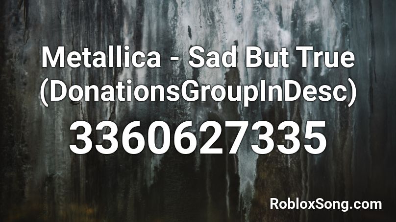 Metallica - Sad But True (DonationsGroupInDesc) Roblox ID