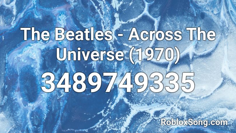 The Beatles - Across The Universe (1970) Roblox ID