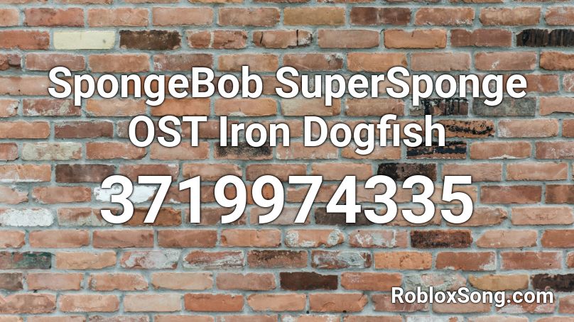 SpongeBob SuperSponge OST Iron Dogfish Roblox ID