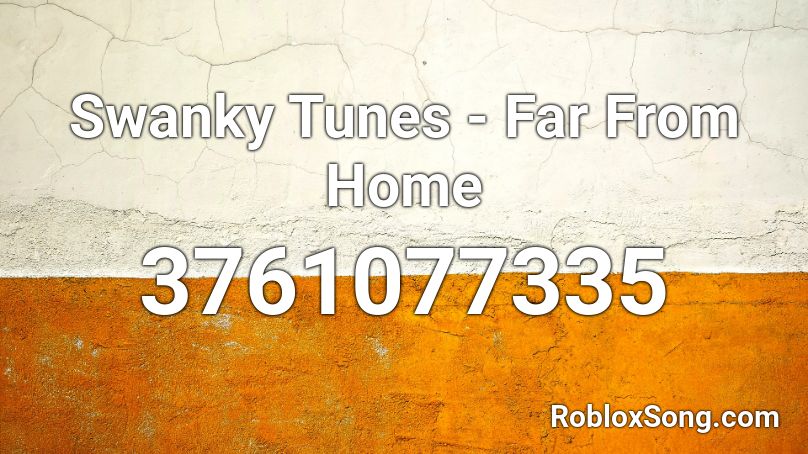 Swanky Tunes - Far From Home Roblox ID