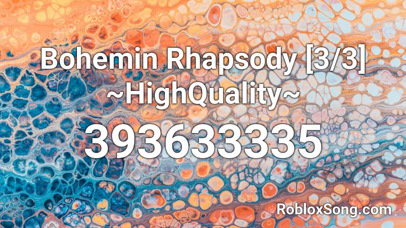 Bohemin Rhapsody [3/3] ~HighQuality~ Roblox ID