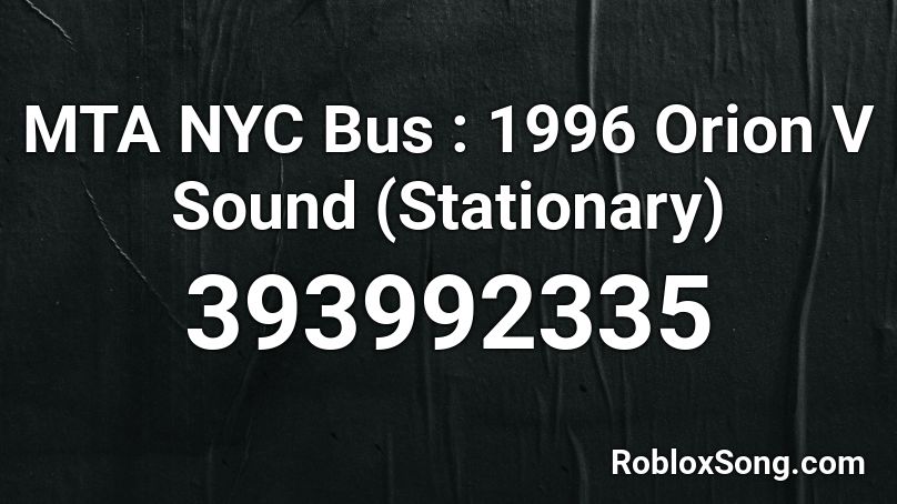 MTA NYC Bus : 1996 Orion V Sound (Stationary) Roblox ID