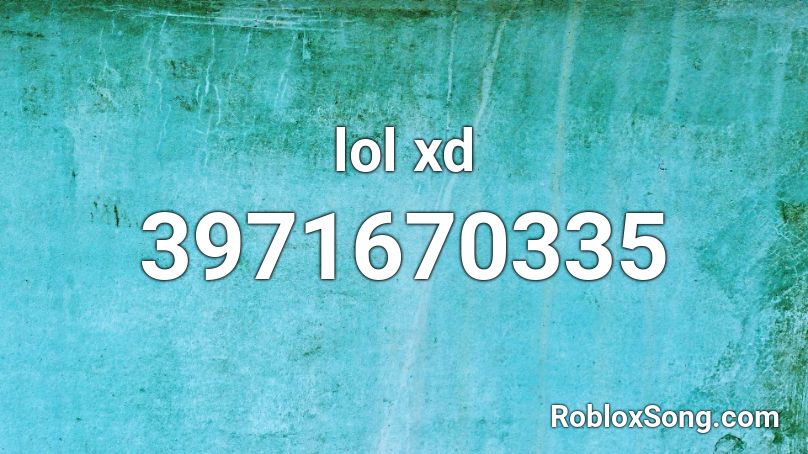 lol xd Roblox ID
