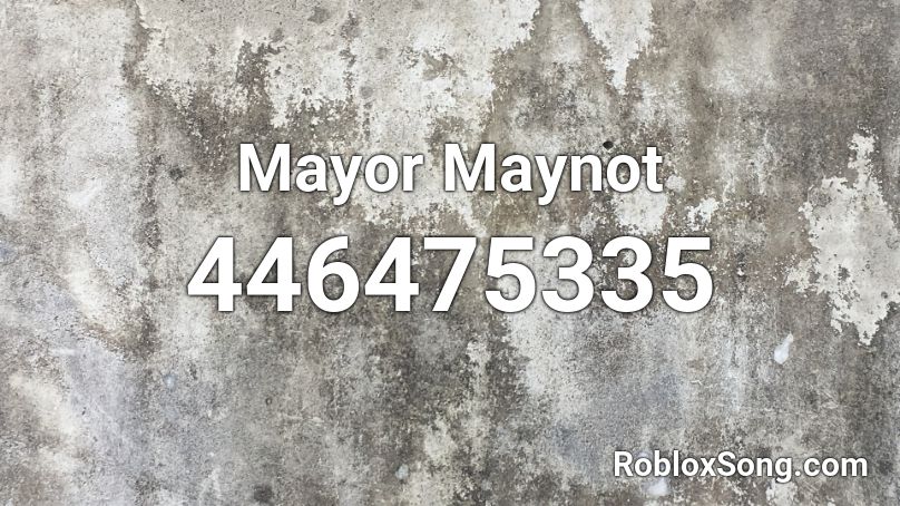 Mayor Maynot Roblox ID